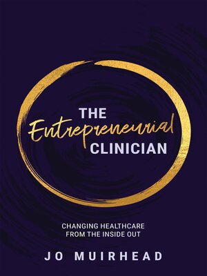 cover image of The Entrepreneurial Clinician: Changing Health Care from the Inside Out
